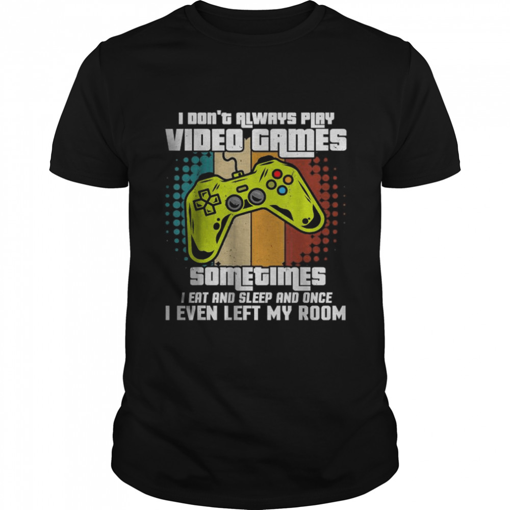 I Don’t Always Play Video Games Video Game Teen Boys best  Classic Men's T-shirt