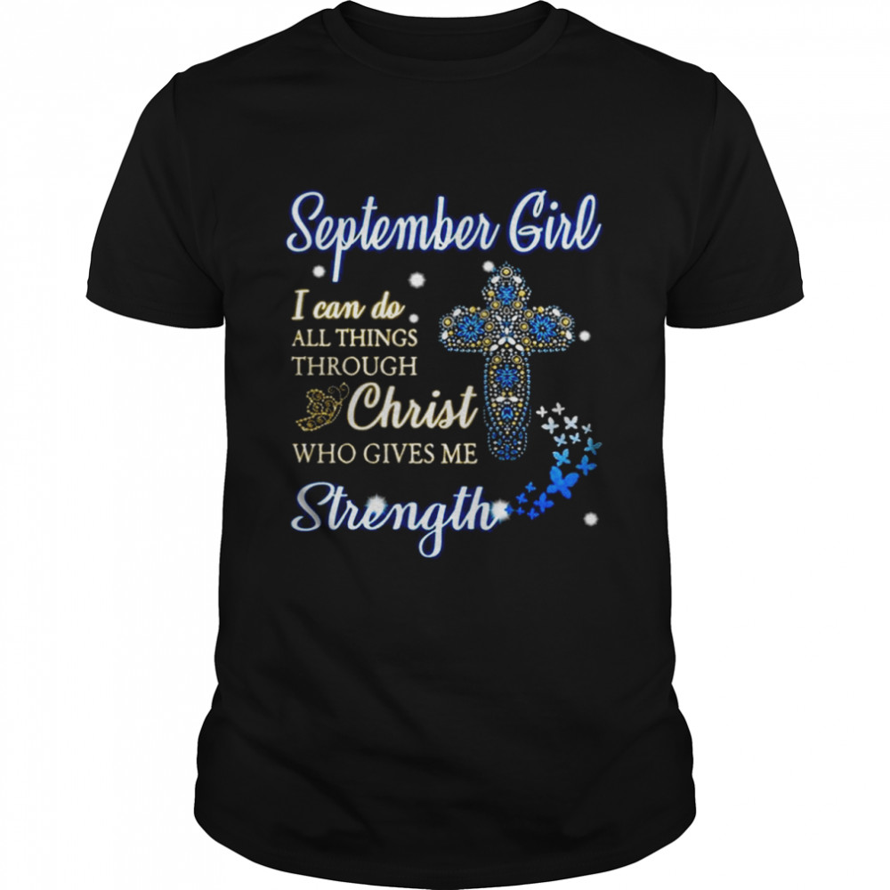 September Girl I Can Do All Things Through Christ Who Give Me Strength shirt Classic Men's T-shirt