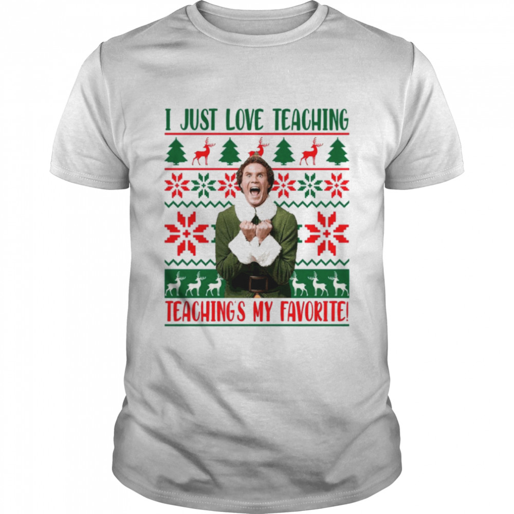 I Just Love Teaching Elf Teaching’s My Favorite Ugly Christmas shirt Classic Men's T-shirt