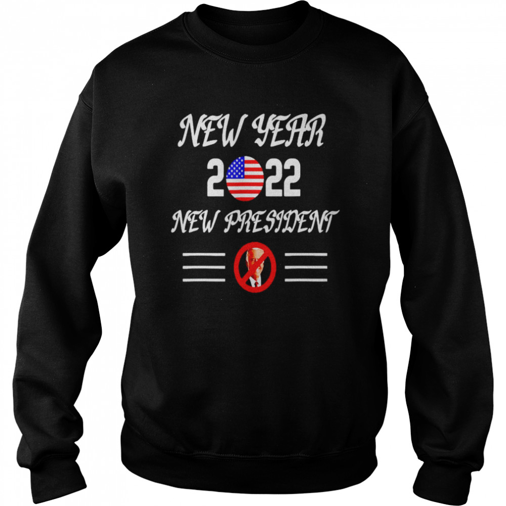 New Year 2022 new president shirt Unisex Sweatshirt