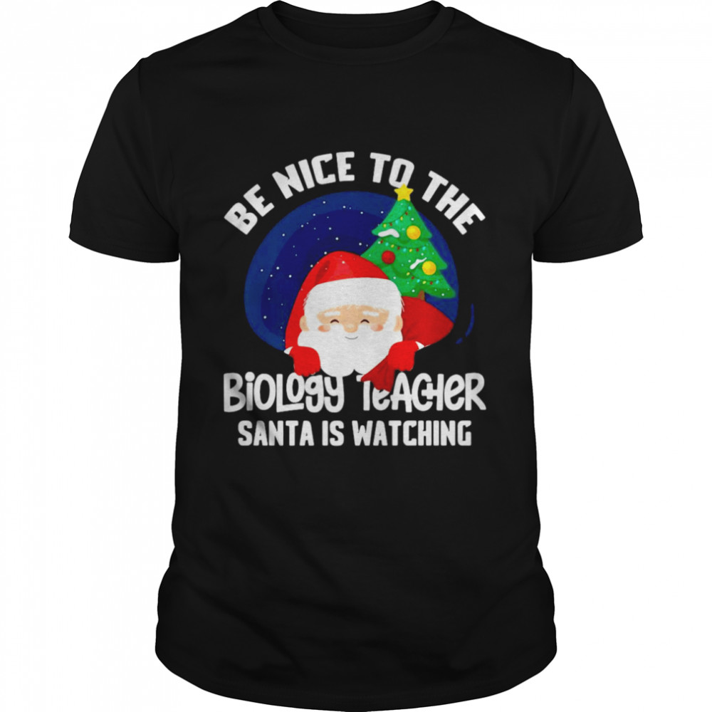 Be Nice To Biology Teacher Santa Is Watching Xmas  Classic Men's T-shirt