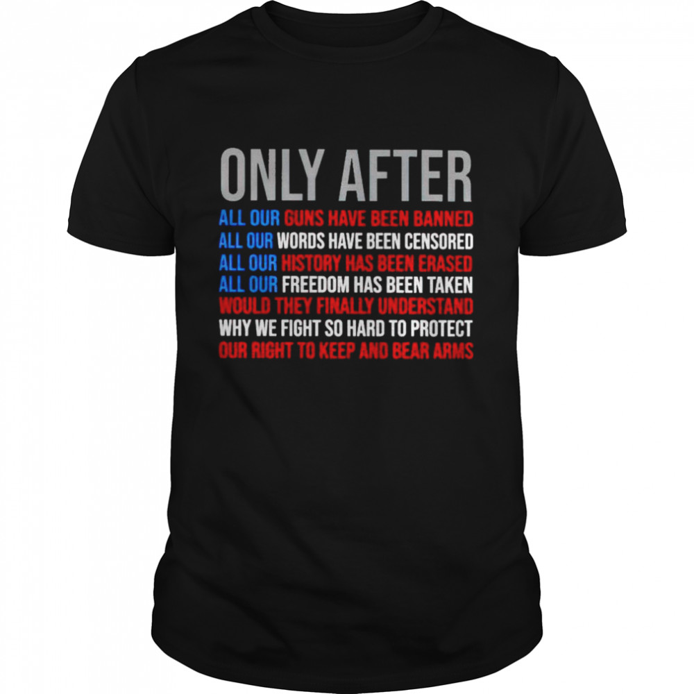 Only after all our guns have been banned words have been censored shirt Classic Men's T-shirt