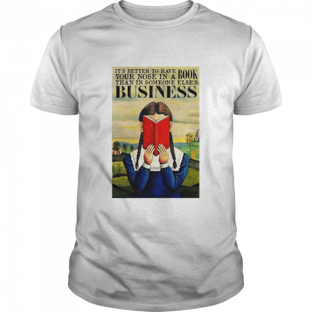 It’s Better To Have Your Nose In A Book Than In Someone Else’s Business Poster  Classic Men's T-shirt
