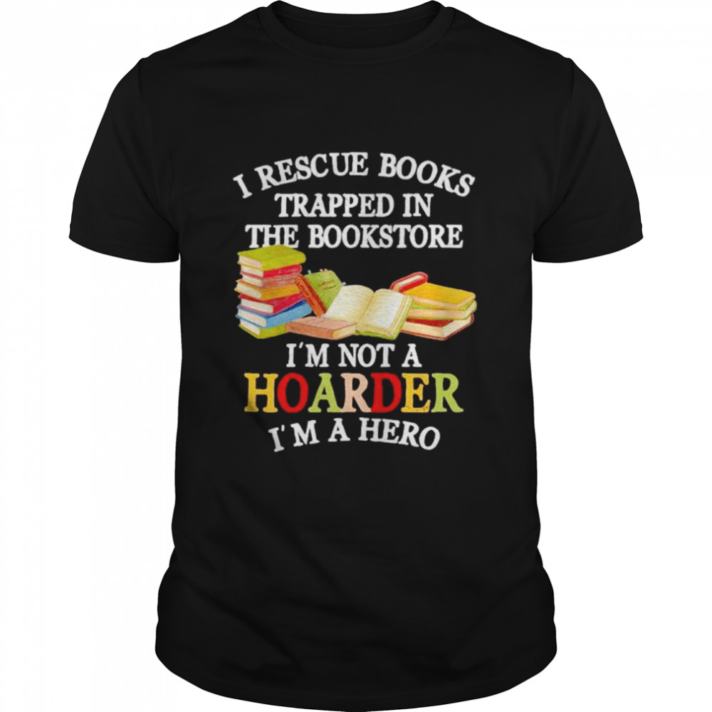 i rescue books trapped in the bookstore I’m not a hoarder shirt Classic Men's T-shirt