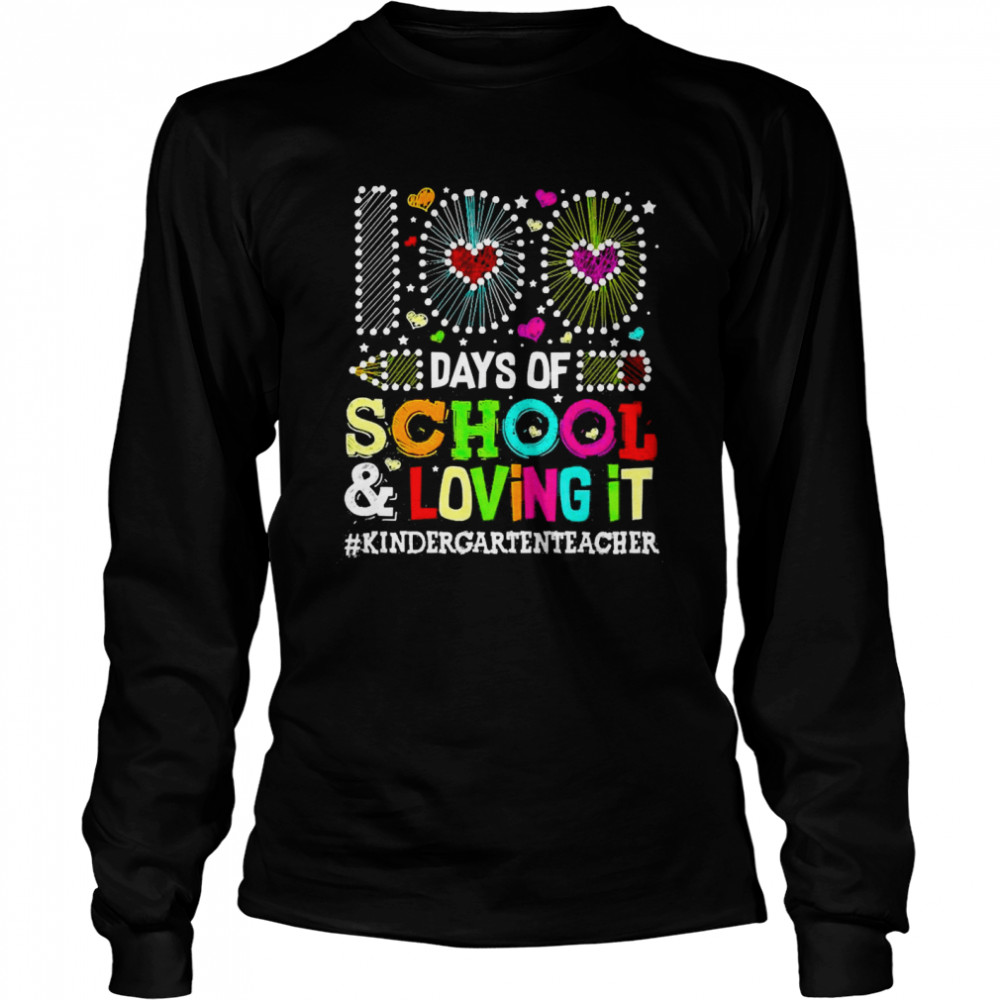 Happy 100 Days Of School And Loving It Kindergarten Teacher  Long Sleeved T-shirt