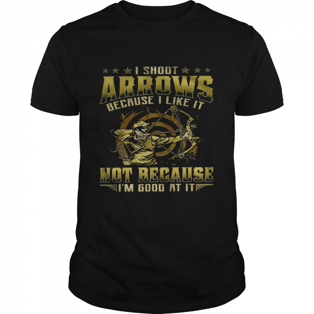 I shoot arrows because i like it not because i’m good at it shirt Classic Men's T-shirt