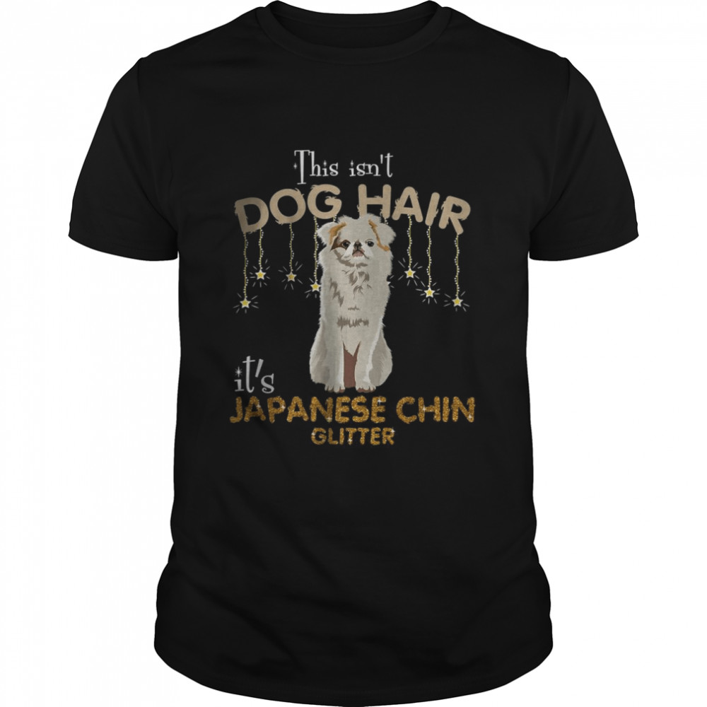 This Isn’t Dog Hair It’s Japanese chin Glitter shirt Classic Men's T-shirt