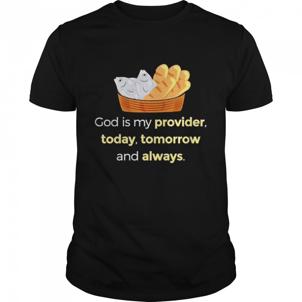 god is my provider today tomorrow and always shirt Classic Men's T-shirt