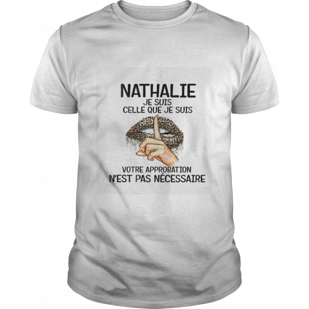 Nathalie je suis celle que je suis votre approbation n’est pas necessaire shirt Classic Men's T-shirt