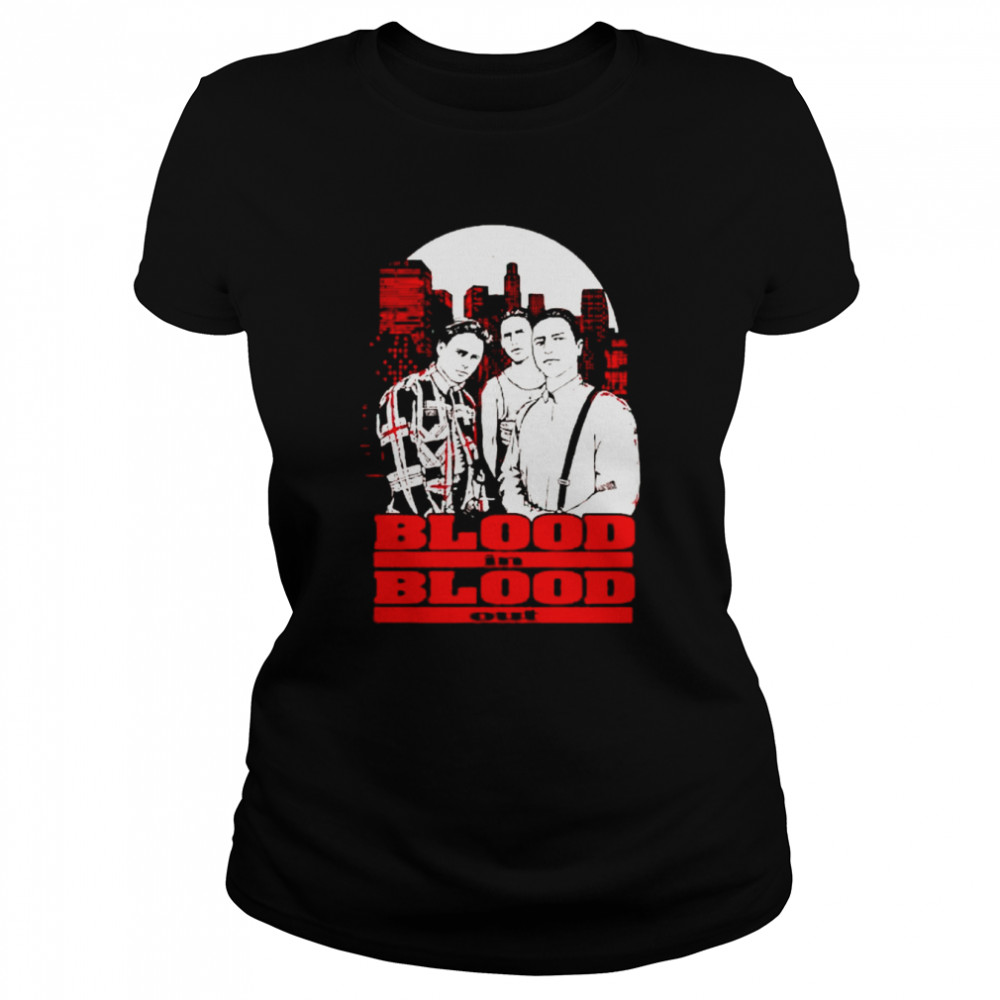 blood in blood out shirt Classic Women's T-shirt
