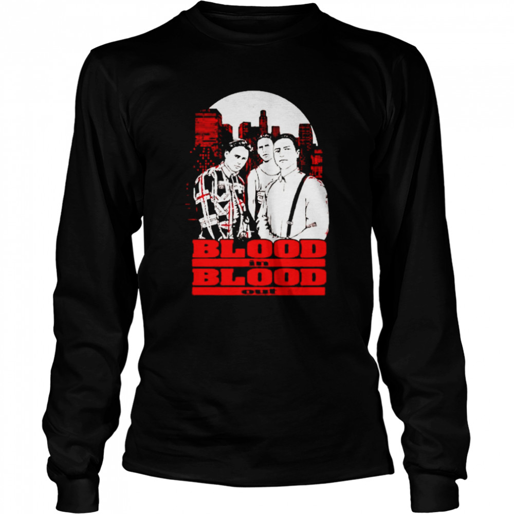 blood in blood out shirt Long Sleeved T-shirt