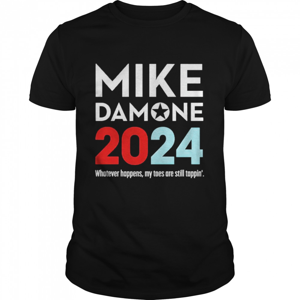 Mike Damone 2024 whatever happens my toes are still tappin’ shirt Classic Men's T-shirt