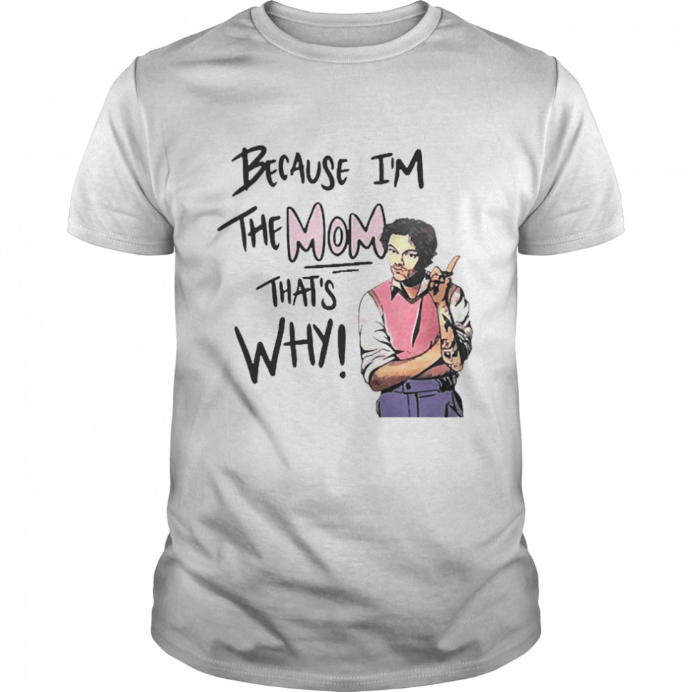 Because I’m The Mom That’s Why  Classic Men's T-shirt