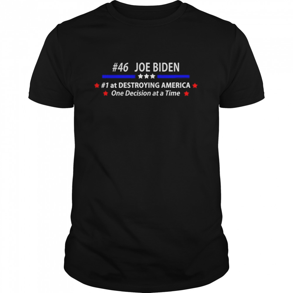 Joe Biden 46 Destroying America Anti Biden Shirt