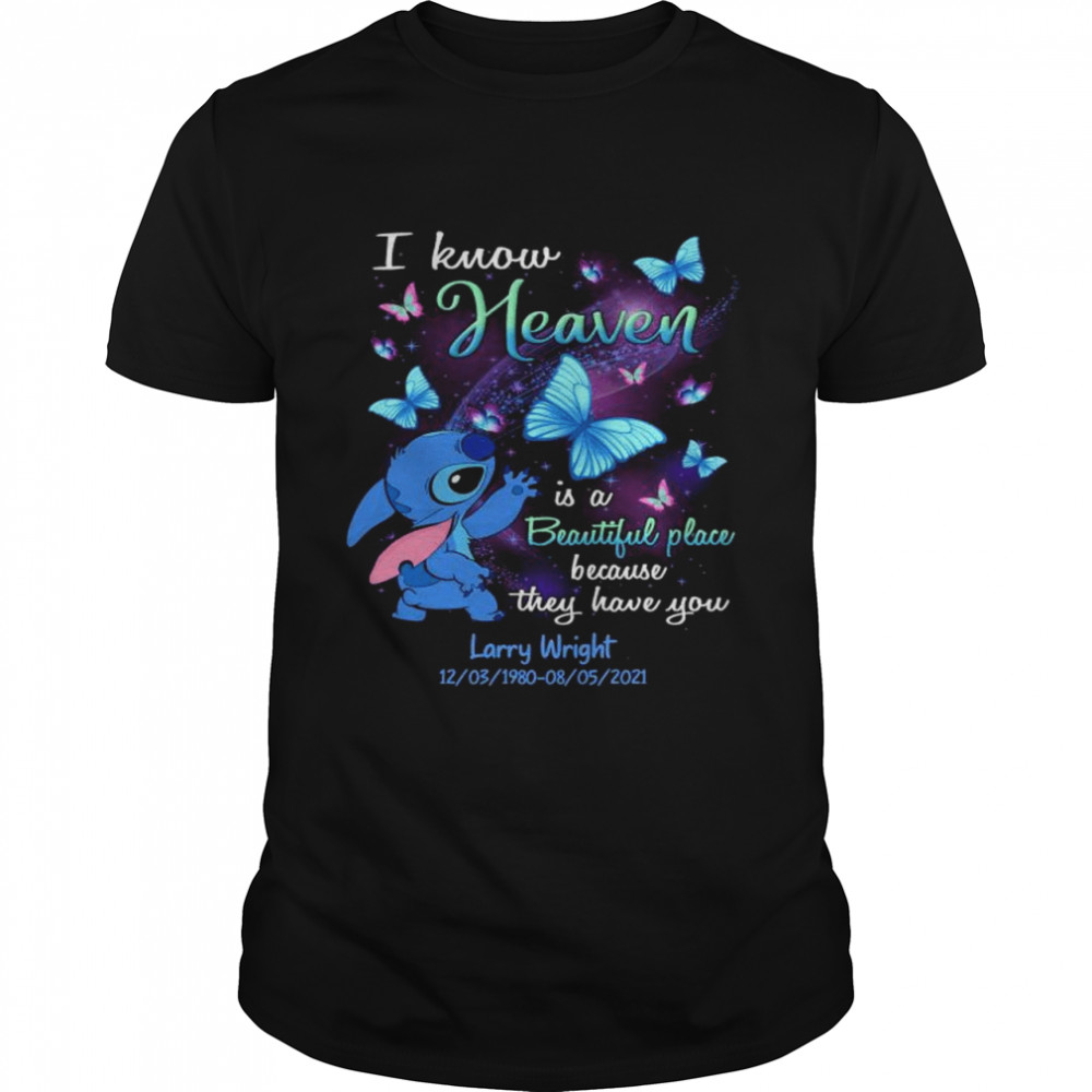 Stitch I know heaven is a beautiful place because they have you Larry Wright shirt Classic Men's T-shirt