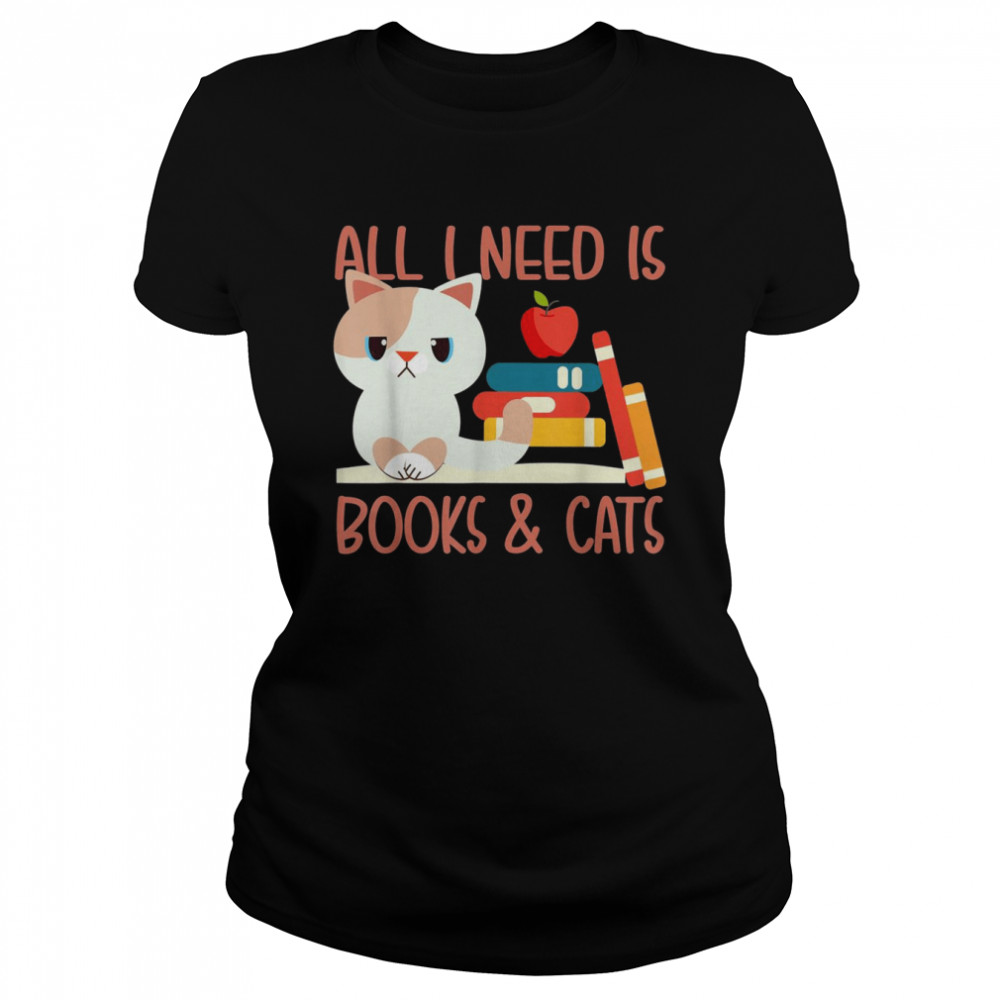 All I need is book and Cats  Classic Women's T-shirt