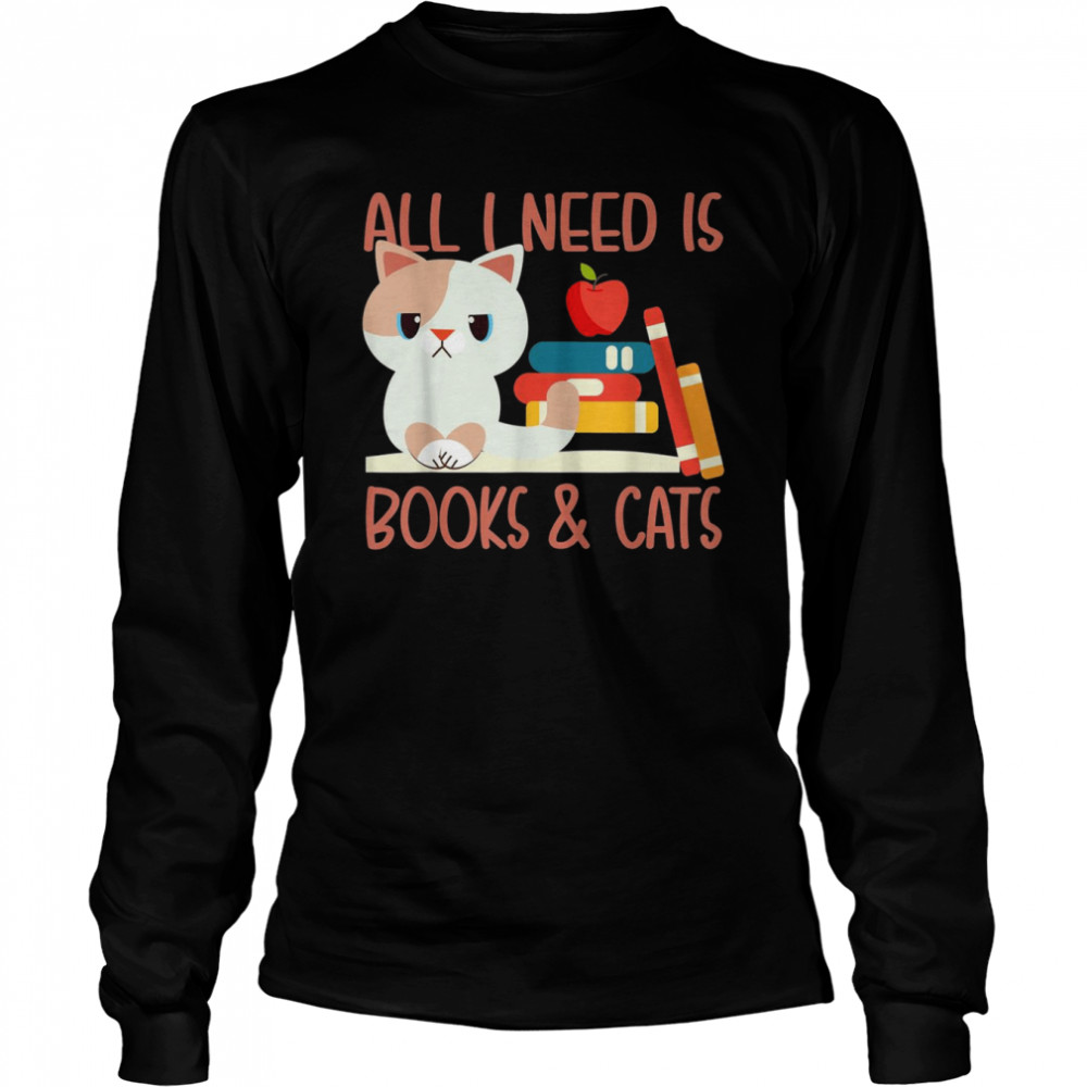 All I need is book and Cats  Long Sleeved T-shirt