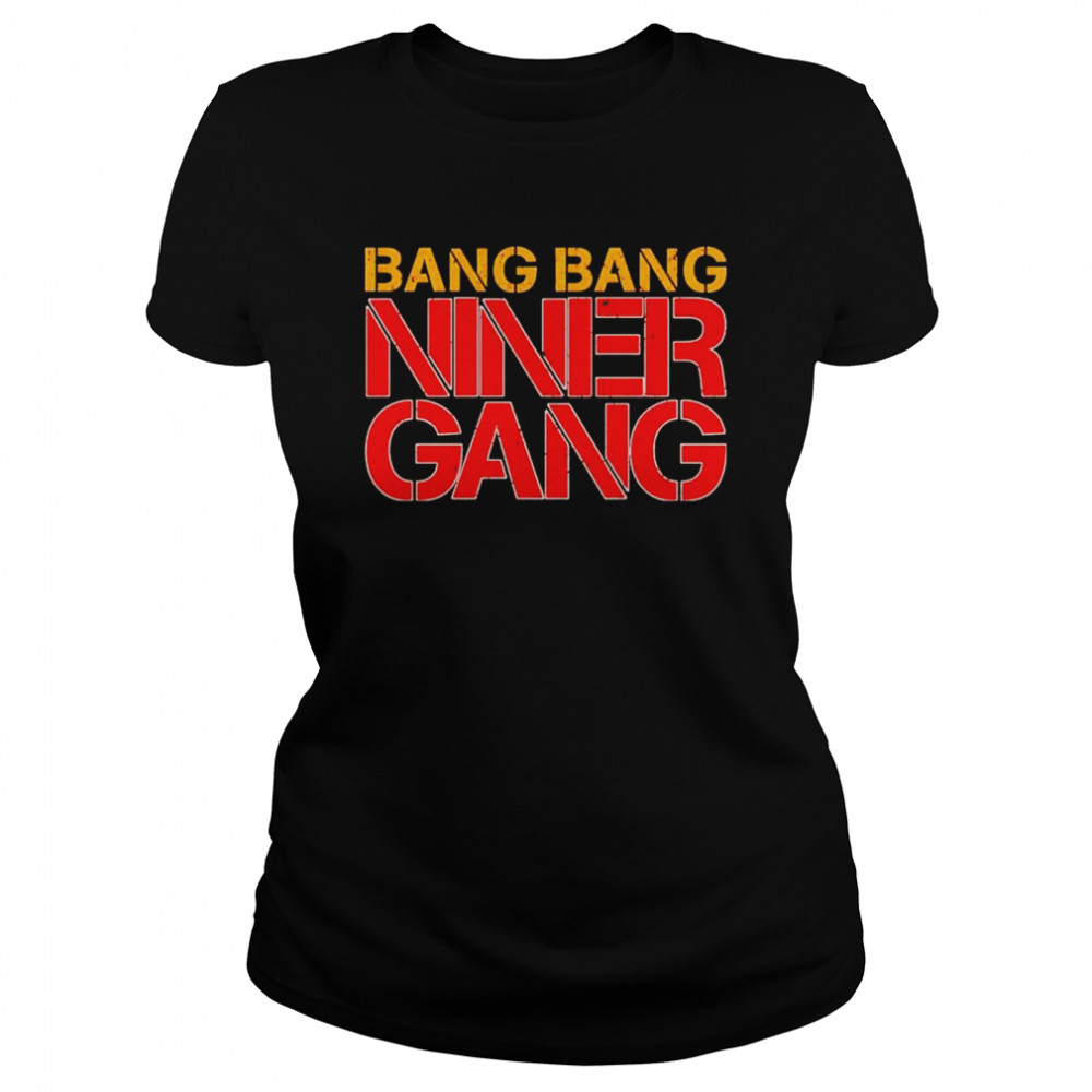 bang bang niner gang shirt Classic Women's T-shirt