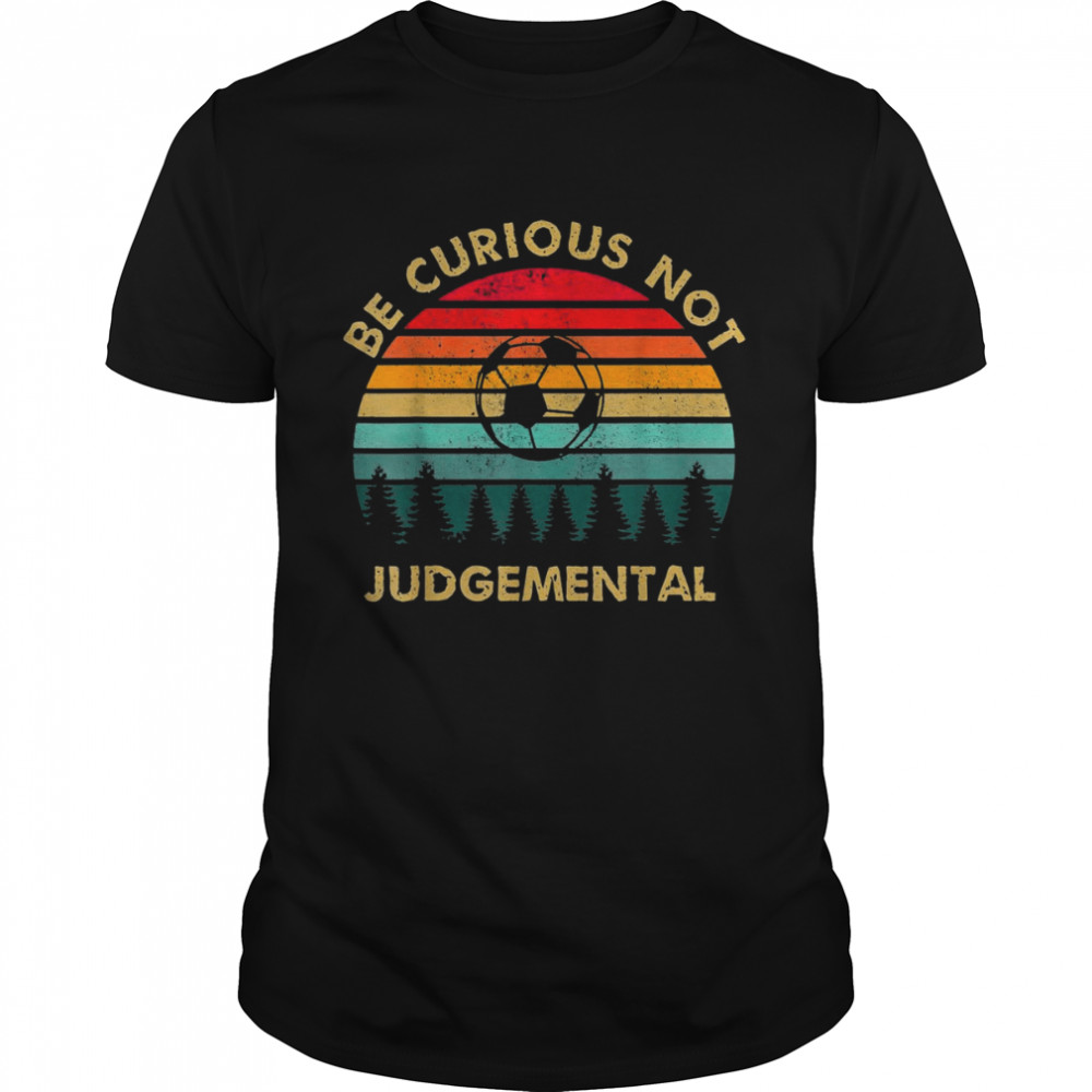 Be Curious Not Judgemental Inspirational Vintage  Classic Men's T-shirt