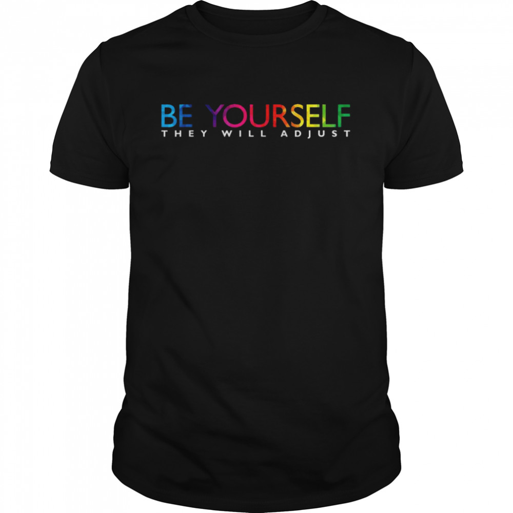 Be Yourself they will adjust Rainbow Flag Gay Pride Ally LGB  Classic Men's T-shirt