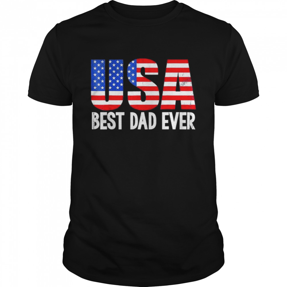 Best dad ever with us American flag awesome dads family shirt Classic Men's T-shirt