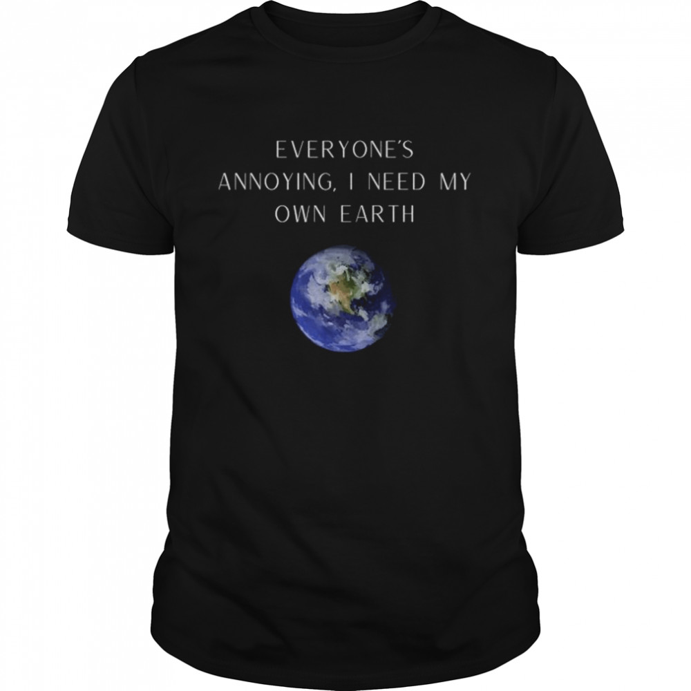Everyone’s annoying novelty humor earth shirt Classic Men's T-shirt