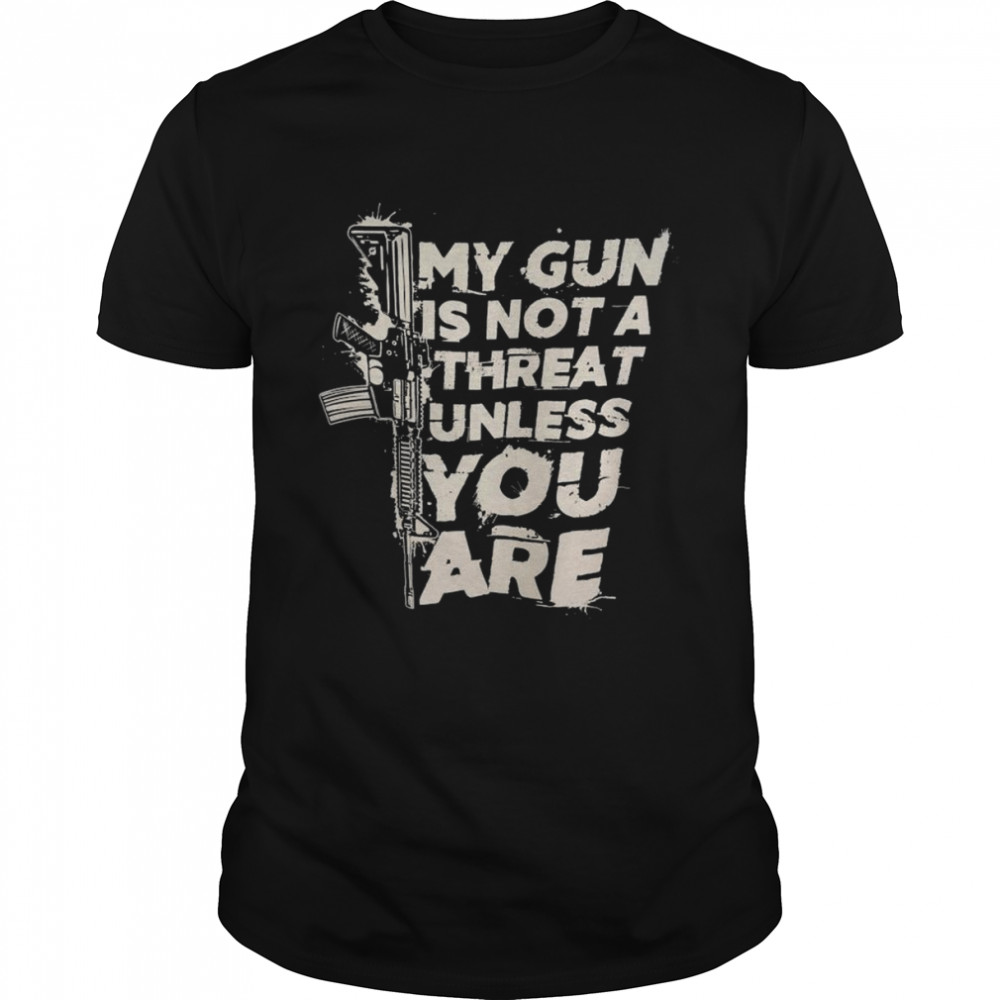My Gun is not a threat unless You are 2022 shirt Classic Men's T-shirt