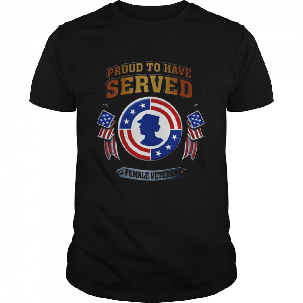 Original Proud to have Served Female Veteran American flag shirt Classic Men's T-shirt