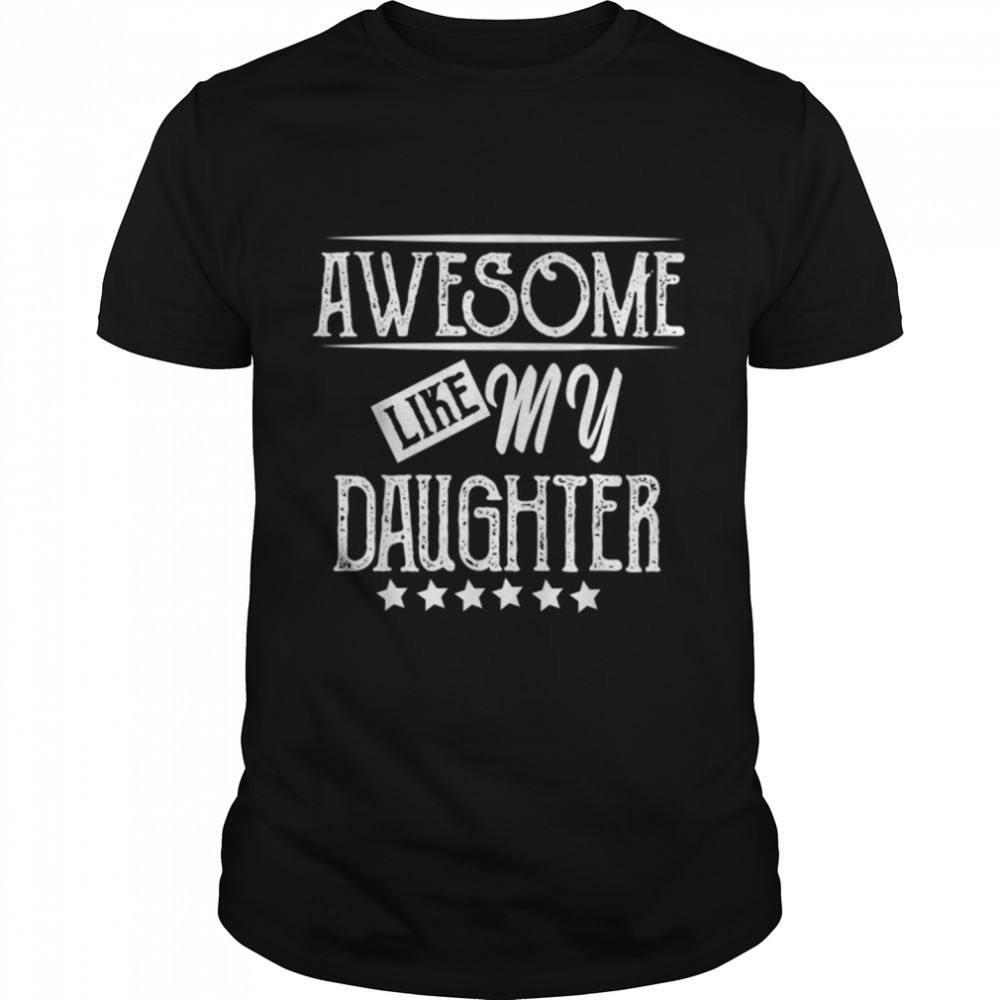Awesome Like My Daughter Funny Father's Day T- B0B367KWSL Classic Men's T-shirt