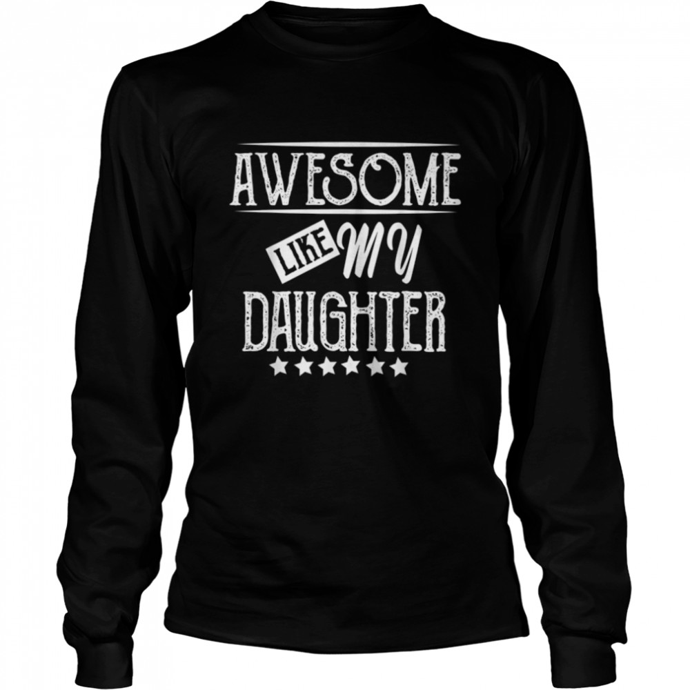 Awesome Like My Daughter Funny Father's Day T- B0B367KWSL Long Sleeved T-shirt