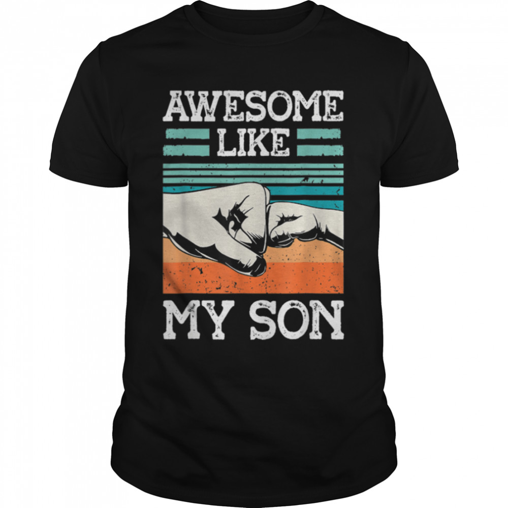 AWESOME LIKE MY SON Funny Father's Day Dad Joke T- B0B3621CP1 Classic Men's T-shirt