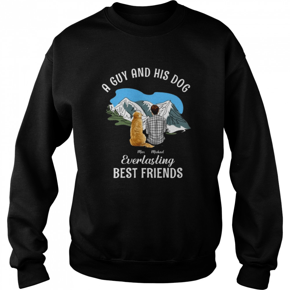 A guy and his dog everlasting best friends shirt Unisex Sweatshirt