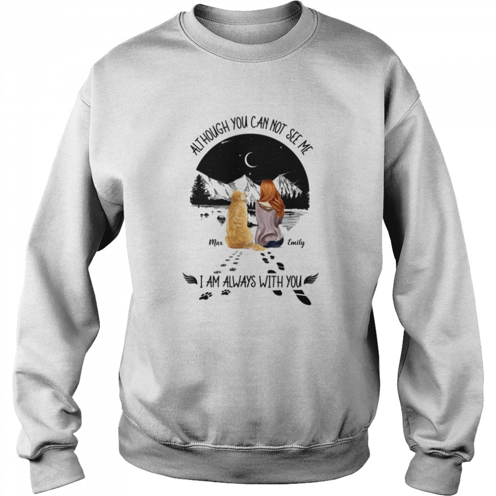 Although you can not see me i am always with you shirt Unisex Sweatshirt
