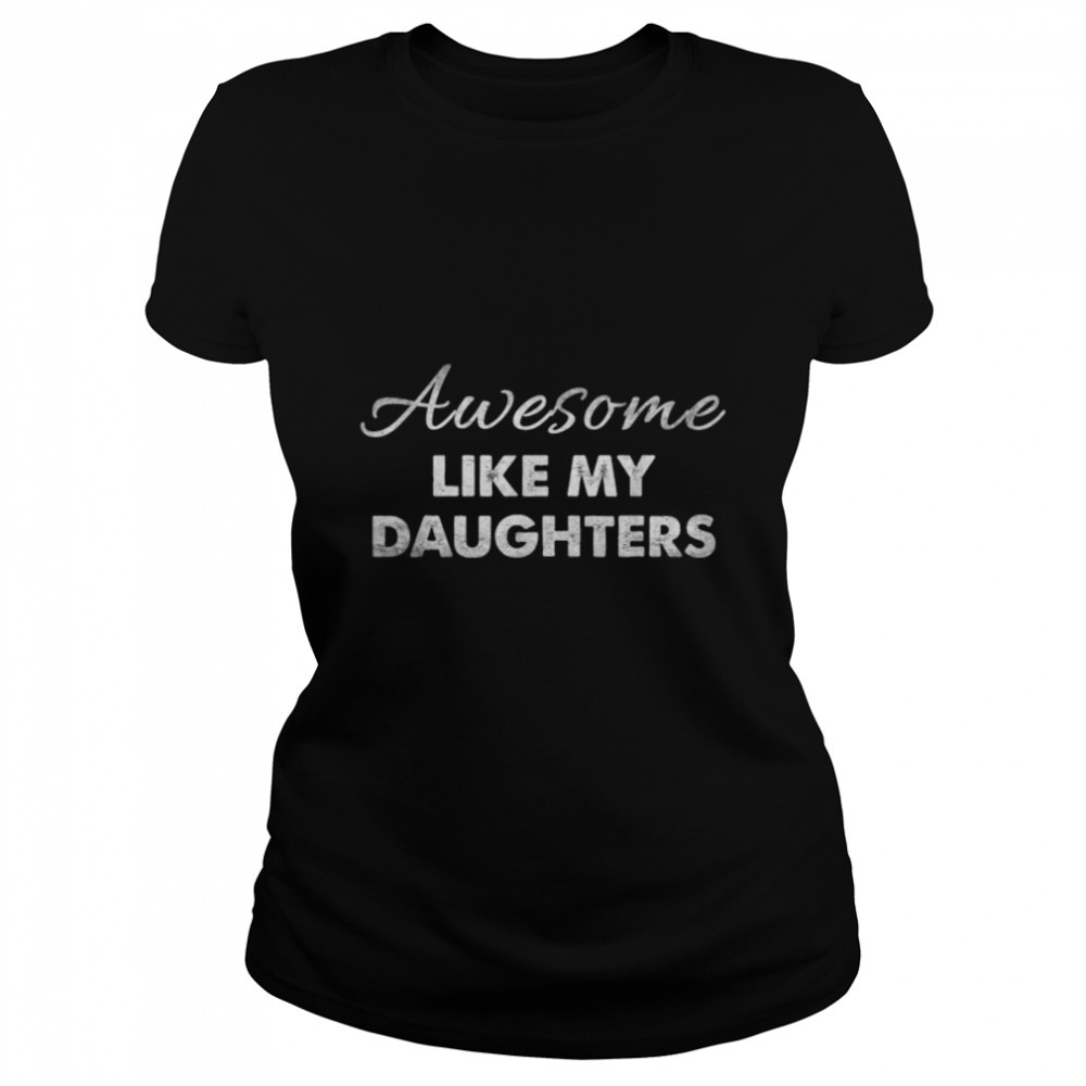 Awesome Like My Daughters Funny Dad Father's Day T- B0B3DNT2D5 Classic Women's T-shirt