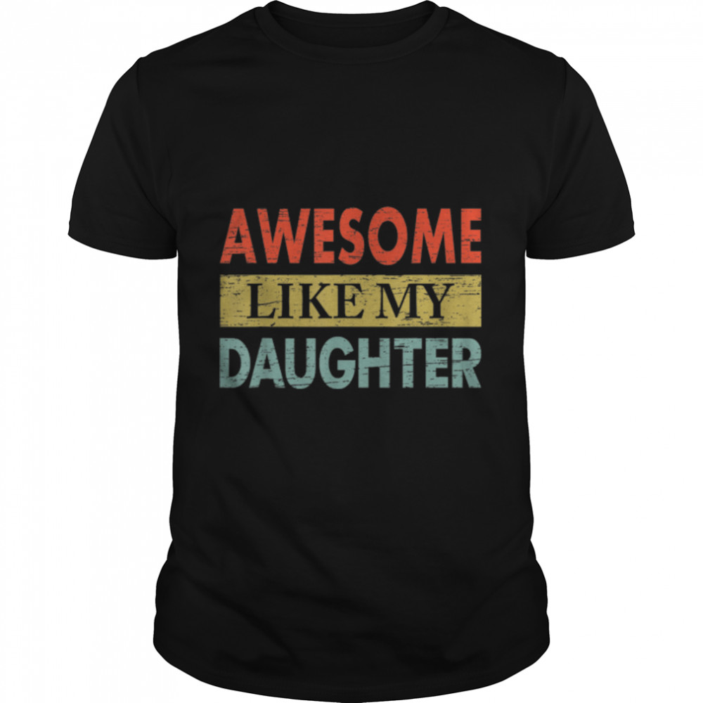 Awesome Like My Daughters Funny Vintage Dad Father's Day T- B0B3DNX81V Classic Men's T-shirt