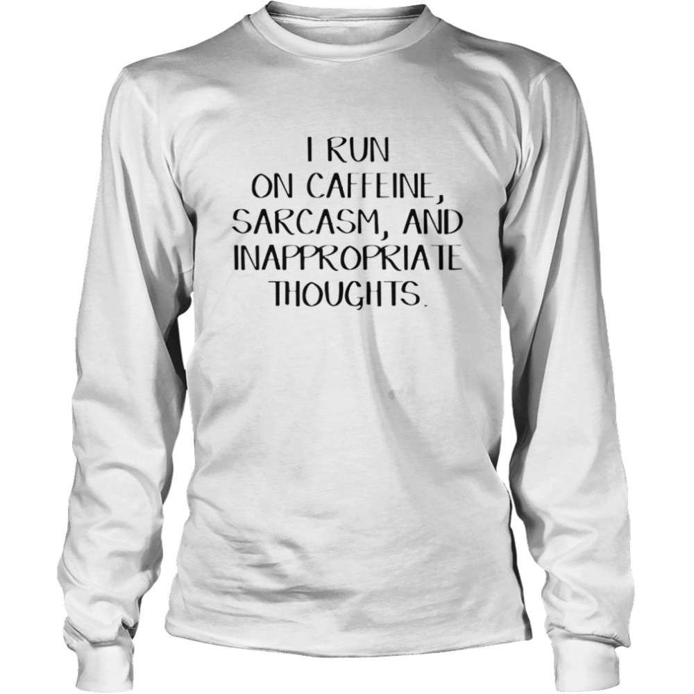 Caffeine Sarcasm And Inappropriate Thoughts shirt Long Sleeved T-shirt