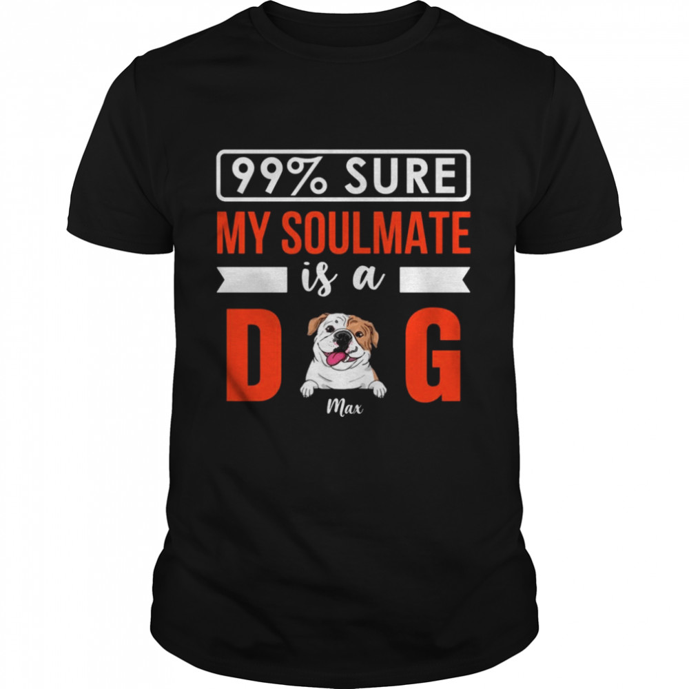 Dogs  - 99% sure my soulmate is a dog  Classic Men's T-shirt