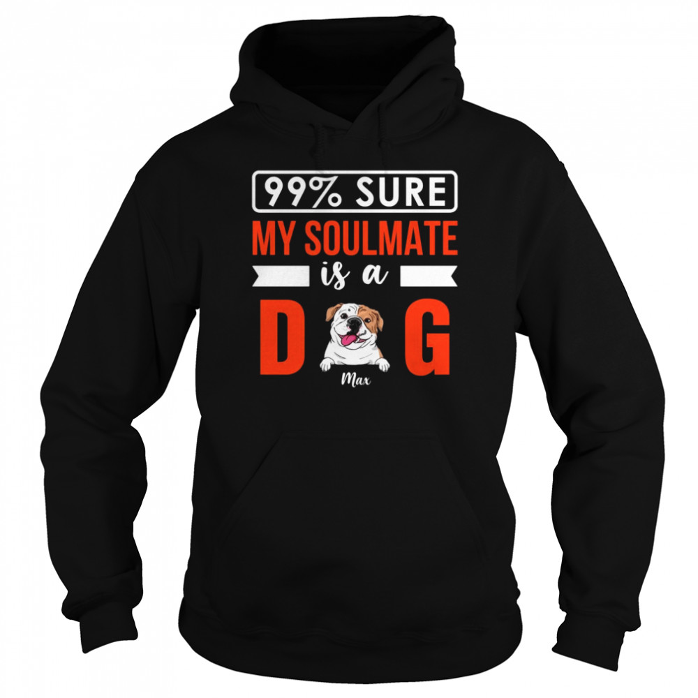Dogs  - 99% sure my soulmate is a dog  Unisex Hoodie