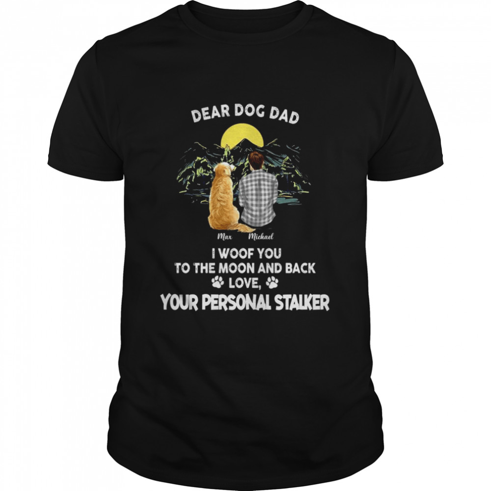 Dogs  - Dear dog dad, we woof you to the moon and back from your personal stalkers  Classic Men's T-shirt