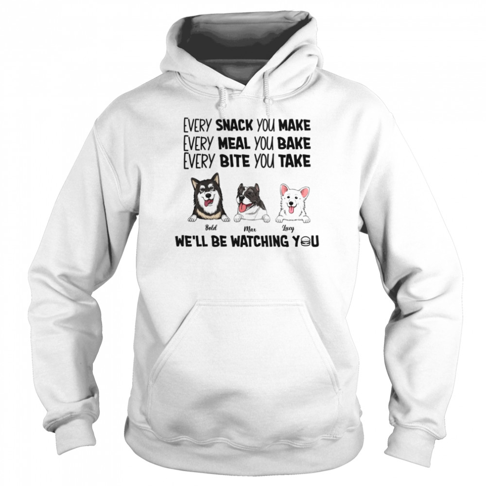 every snack you make every meal you bake every bite you take we'll be watching you shrit Unisex Hoodie