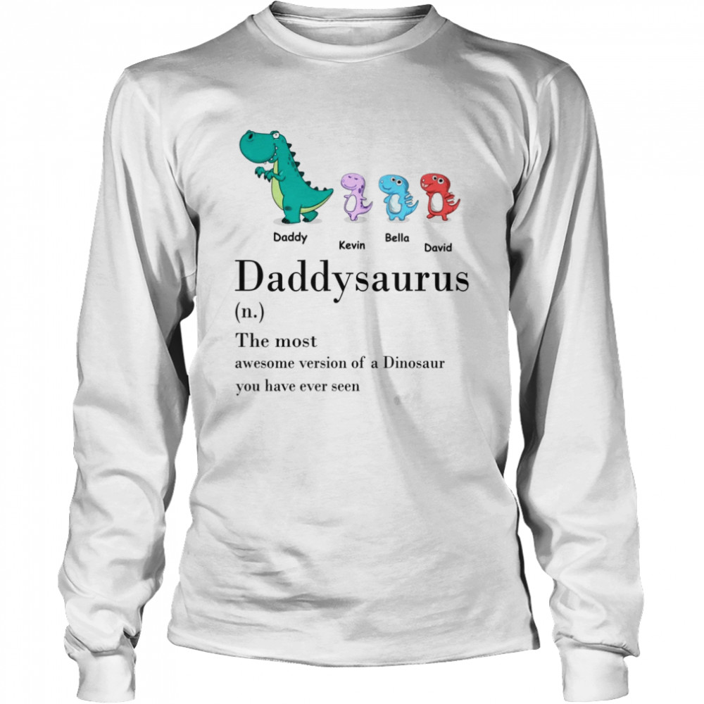 Father shirt - Daddysaurus definition the most awesome version of a dinosaur  Long Sleeved T-shirt