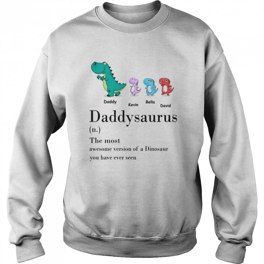 Father shirt - Daddysaurus definition the most awesome version of a dinosaur  Unisex Sweatshirt