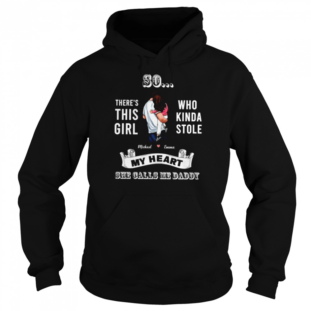 Father shirt So there's this girl who kinda stole my heart  Unisex Hoodie