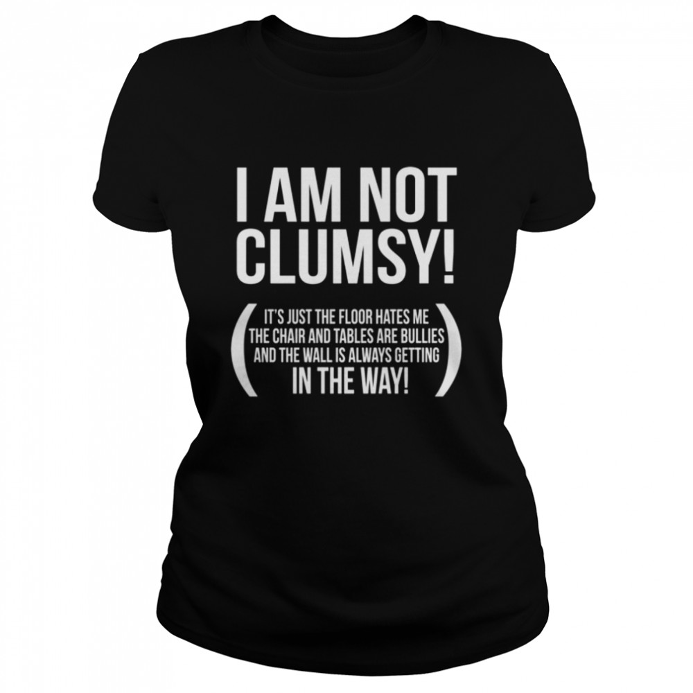 I Am not Clumsy shirt Classic Women's T-shirt