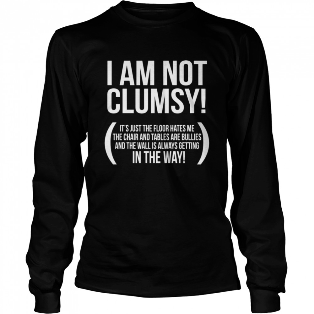 I Am not Clumsy shirt Long Sleeved T-shirt