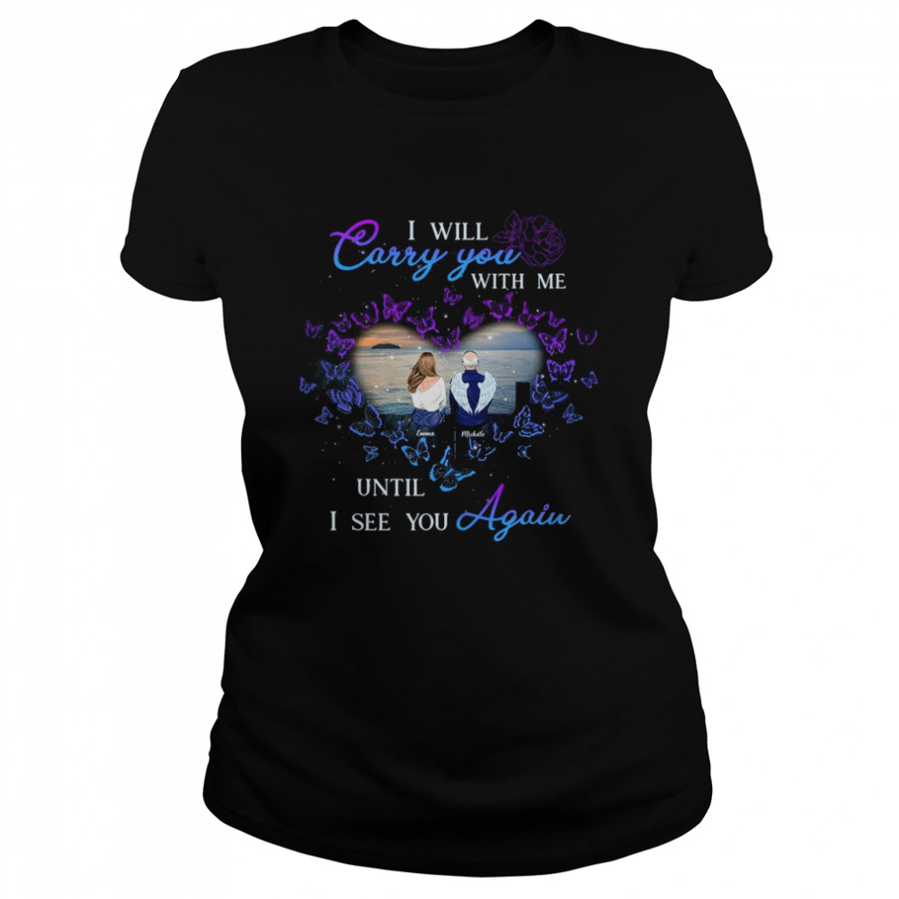 I will cary you with me until i see you again  Classic Women's T-shirt