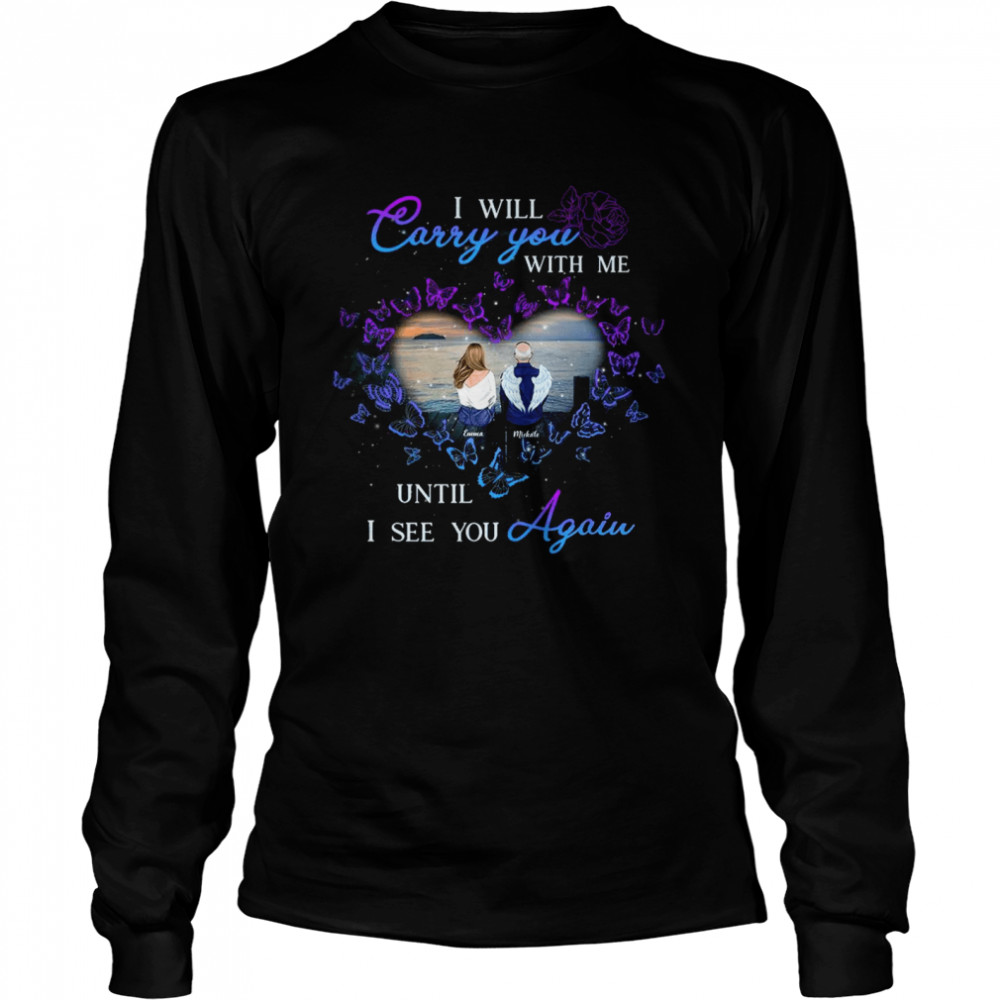 I will cary you with me until i see you again  Long Sleeved T-shirt