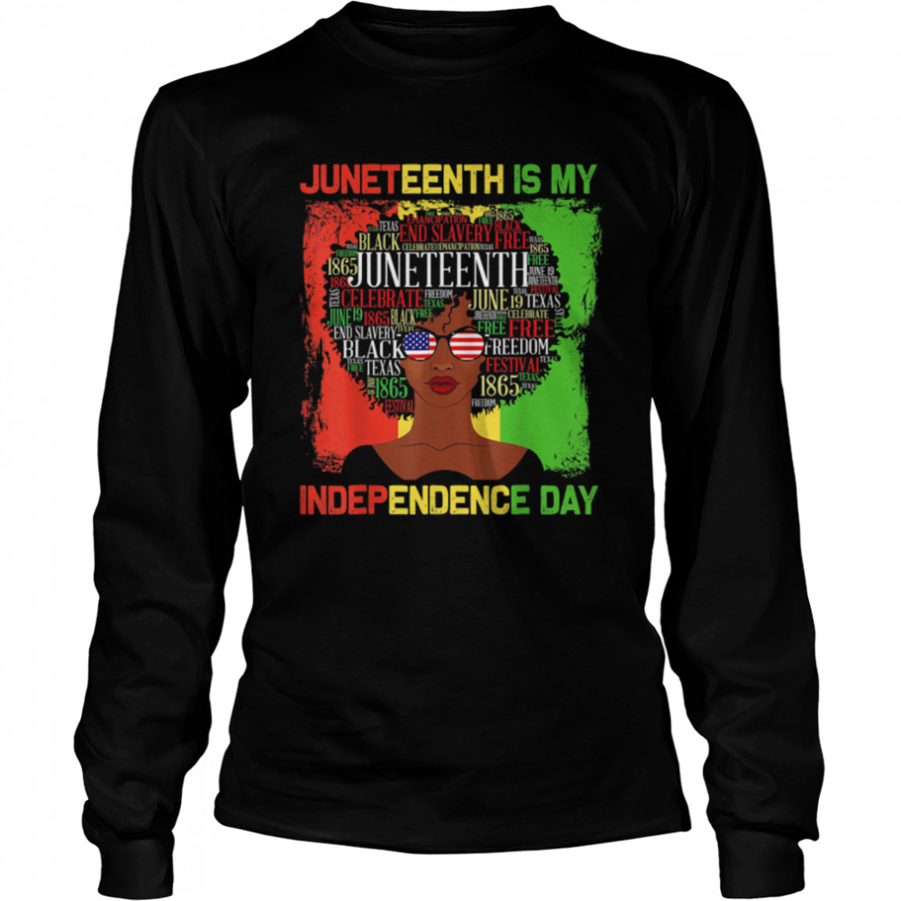 Juneteenth Is My Independence Day Black Women 4th Of July T- B0B3DMNTYC Long Sleeved T-shirt