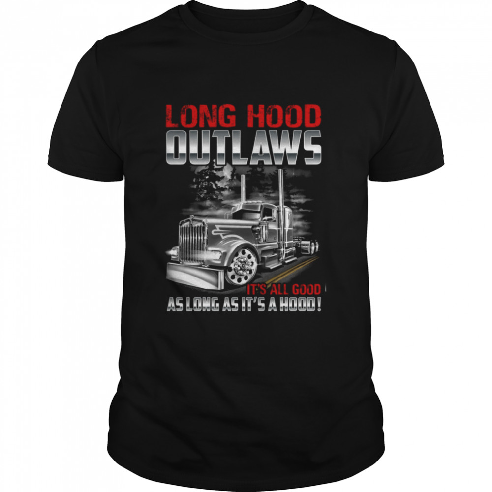 Long hood outlaws its all good as long as its a hood shirt Classic Men's T-shirt