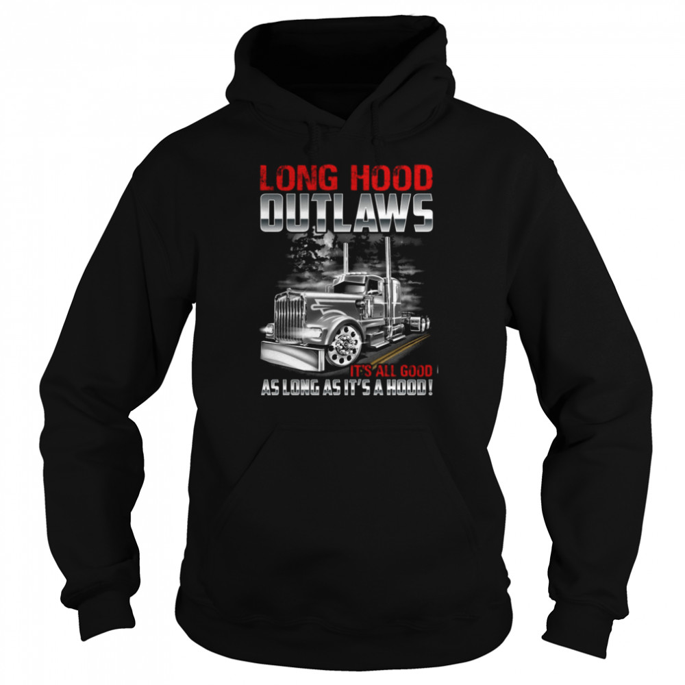 Long hood outlaws its all good as long as its a hood shirt Unisex Hoodie